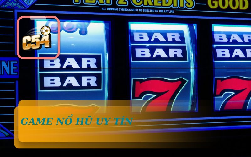C54 Game Nổ Hũ Uy Tín Với Tỷ Lệ Thắng Cao