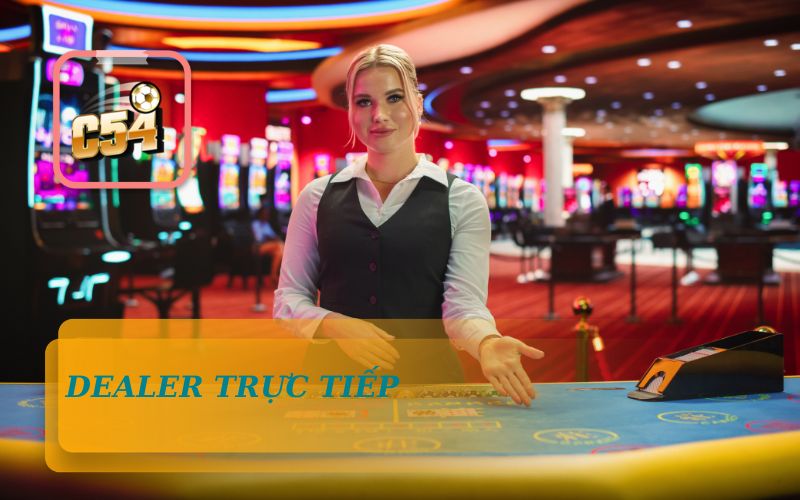 Trải Nghiệm Live Casino Với Dealer Trực Tiếp Trên C54