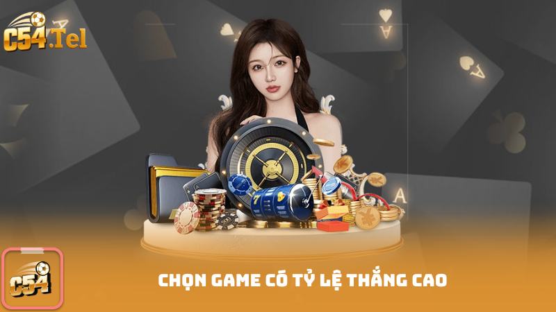 Chọn game có tỷ lệ thắng cao