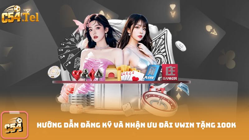 Hướng dẫn đăng ký và nhận ưu đãi vwin tặng 100k0k